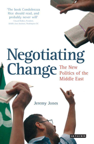 Negotiating Change: The New Politics of the Middle East (Library of Modern Middle East Studies)