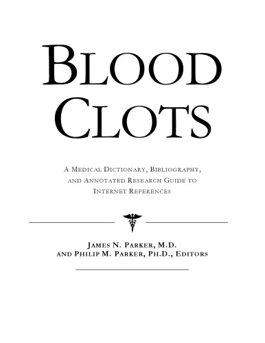 Blood Clots - A Medical Dictionary, Bibliography, and Annotated Research Guide to Internet References