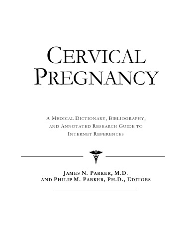 Cervical Pregnancy: A Medical Dictionary, Bibliography, And Annotated Research Guide To Internet References