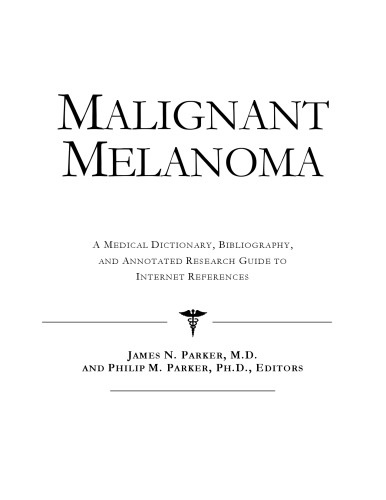 Malignant Melanoma - A Medical Dictionary, Bibliography, and Annotated Research Guide to Internet References