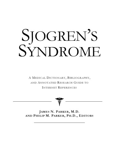 Sjogren's Syndrome - A Medical Dictionary, Bibliography, and Annotated Research Guide to Internet References