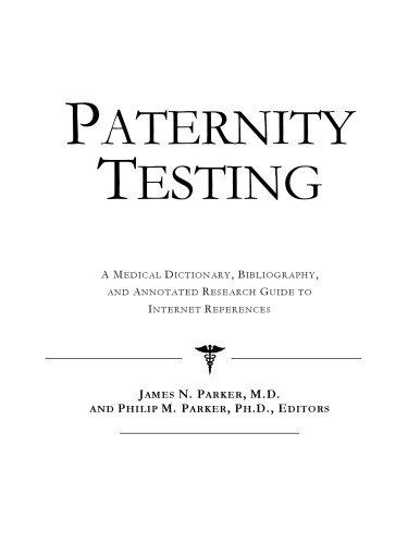 Paternity Testing: A Medical Dictionary, Bibliography, And Annotated Research Guide To Internet References