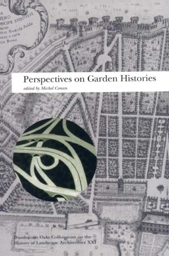 Perspectives on Garden Histories (Dumbarton Oaks Colloquium Series in the History of Landscape Architecture) (v. 21)