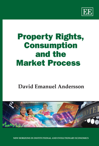 Property Rights, Consumption and the Market Process (New Horizons in Institutional & Evolutionary Economics Series)