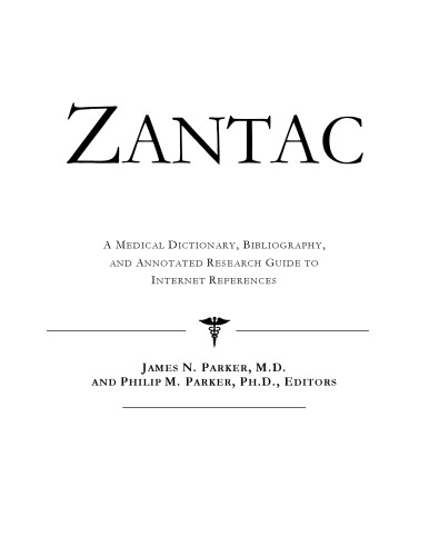 Zantac: A Medical Dictionary, Bibliography, And Annotated Research Guide To Internet References