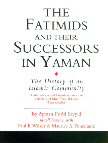 The Fatimids and Their Successors in Yaman: The History of an Islamic Community (Ismaili Texts and Translations)