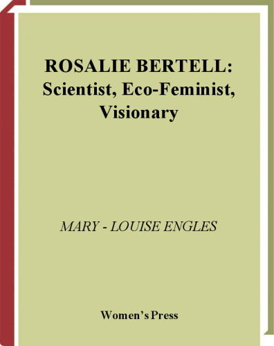 Rosalie Bertell: Scientists, Eco-Feminist, Visionary (Women Who Rock)