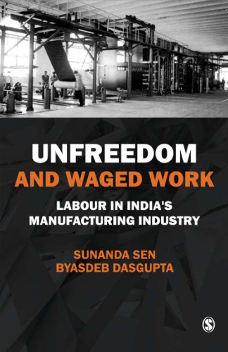 Unfreedom and Waged Work: Labour in India's Manufacturing Industry