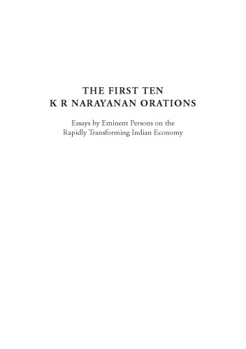 The First Ten Kr Narayanan Orations: Essays by Eminent Persons on the Rapidly Transforming Indian Economy