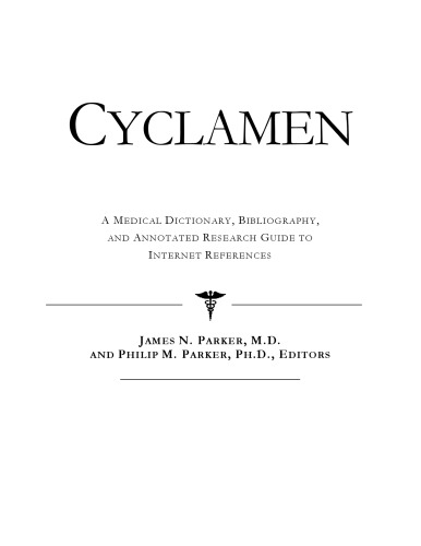 Cyclamen: A Medical Dictionary, Bibliography, And Annotated Research Guide To Internet References