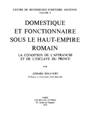 Domestique et fonctionnaire sous le Haut-Empire romain : La condition de l'affranchi et de l'esclave du prince (Annales littéraires de l'Université de Besançon)