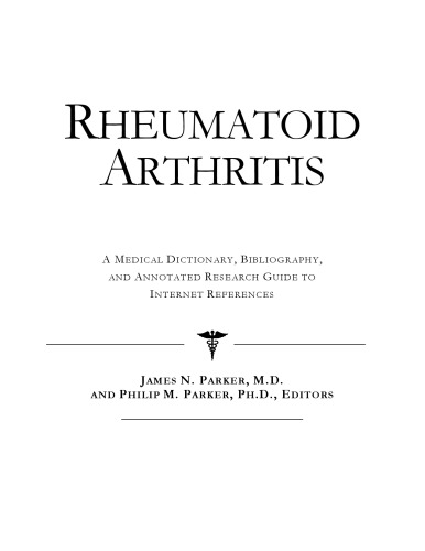 Rheumatoid Arthritis - A Medical Dictionary, Bibliography, and Annotated Research Guide to Internet References