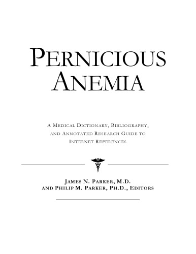 Pernicious Anemia - A Medical Dictionary, Bibliography, and Annotated Research Guide to Internet References