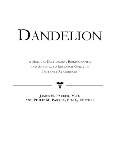 Dandelion - A Medical Dictionary, Bibliography, and Annotated Research Guide to Internet References