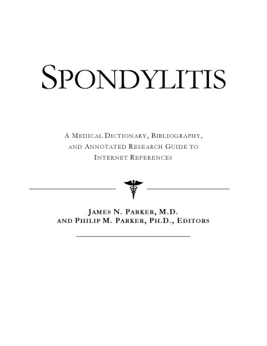 Spondylitis - A Medical Dictionary, Bibliography, and Annotated Research Guide to Internet References