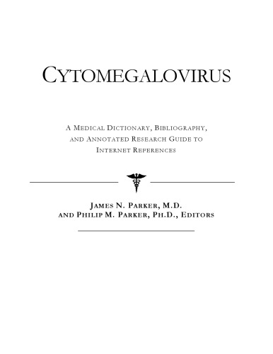 Cytomegalovirus - A Medical Dictionary, Bibliography, and Annotated Research Guide to Internet References