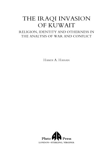 The Iraqi Invasion of Kuwait: Religion, Identity and Otherness in the Analysis of War and Conflict (Critical Studies on Islam Series)