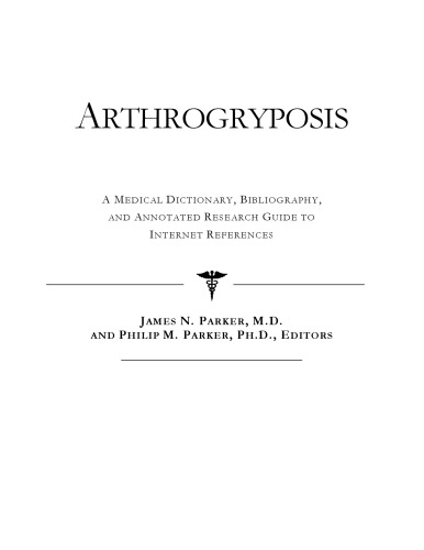 Arthrogryposis - A Medical Dictionary, Bibliography, and Annotated Research Guide to Internet References