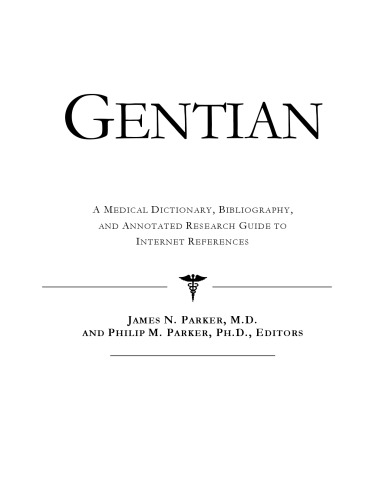 Gentian - A Medical Dictionary, Bibliography, and Annotated Research Guide to Internet References