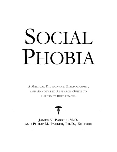 Social Phobia - A Medical Dictionary, Bibliography, and Annotated Research Guide to Internet References