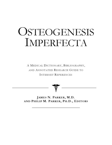 Osteogenesis Imperfecta - A Medical Dictionary, Bibliography, and Annotated Research Guide to Internet References