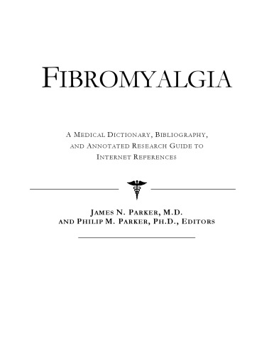 Fibromyalgia - A Medical Dictionary, Bibliography, and Annotated Research Guide to Internet References