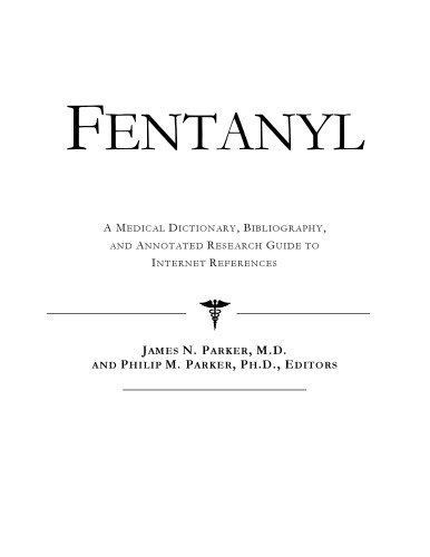 Fentanyl - A Medical Dictionary, Bibliography, and Annotated Research Guide to Internet References