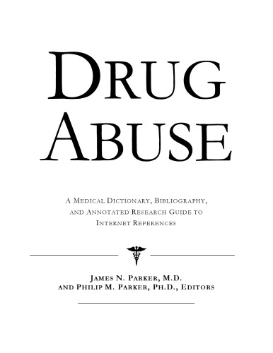 Drug Abuse - A Medical Dictionary, Bibliography, and Annotated Research Guide to Internet References