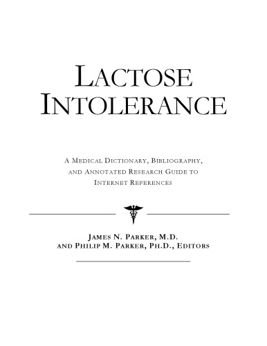 Lactose Intolerance - A Medical Dictionary, Bibliography, and Annotated Research Guide to Internet References