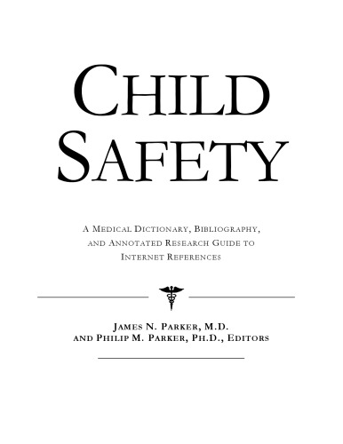 Child Safety - A Medical Dictionary, Bibliography, and Annotated Research Guide to Internet References