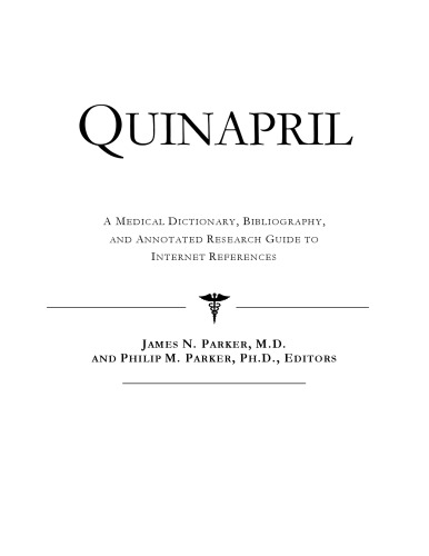 Quinapril - A Medical Dictionary, Bibliography, and Annotated Research Guide to Internet References