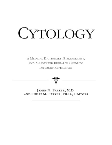 Cytology - A Medical Dictionary, Bibliography, and Annotated Research Guide to Internet References