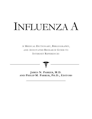 Influenza A - A Medical Dictionary, Bibliography, and Annotated Research Guide to Internet References