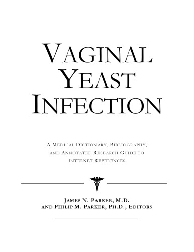 Vaginal Yeast Infection - A Medical Dictionary, Bibliography, and Annotated Research Guide to Internet References