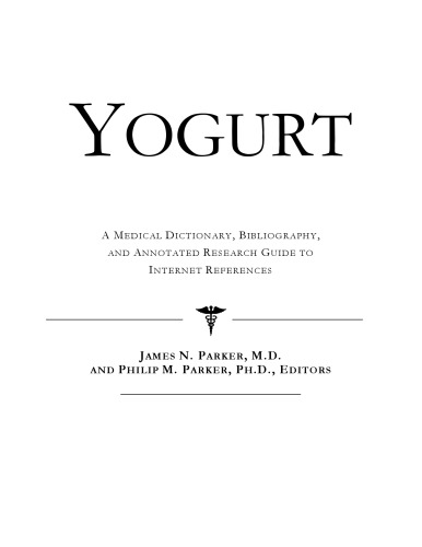 Yogurt - A Medical Dictionary, Bibliography, and Annotated Research Guide to Internet References