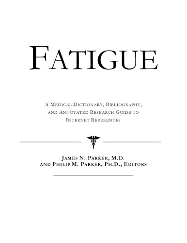 Fatigue - A Medical Dictionary, Bibliography, and Annotated Research Guide to Internet References