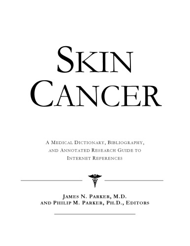 Skin Cancer - A Medical Dictionary, Bibliography, and Annotated Research Guide to Internet References