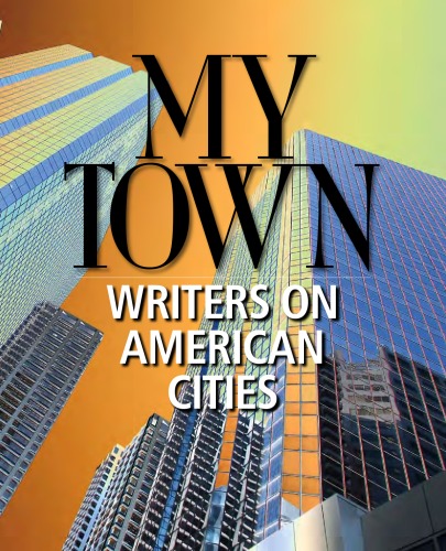 My Town: Writers on American Cities