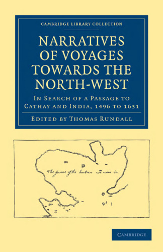 Narratives of Voyages Towards the North-West, in Search of a Passage to Cathay and India, 1496 to 1631: With Selections from the Early Records of the Honourable the East India Company and from Mss. in the British Museum