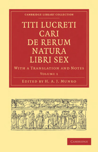 Titi Lucreti Cari De Rerum Natura Libri Sex, Volume 1: With a Translation and Notes