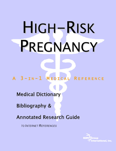 High-risk Pregnancy: A Medical Dictionary, Bibliography, And Annotated Research Guide To Internet References