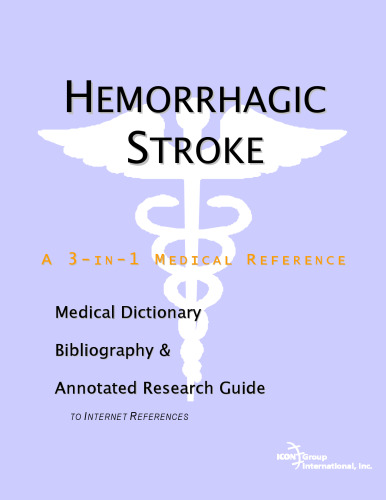 Hemorrhagic Stroke - A Medical Dictionary, Bibliography, and Annotated Research Guide to Internet References