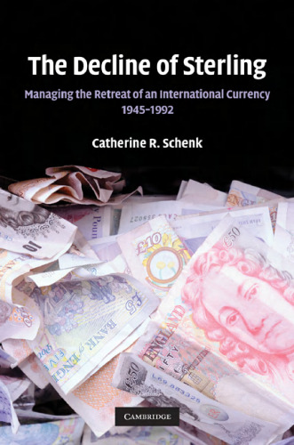 The Decline of Sterling: Managing the Retreat of an International Currency, 1945–1992