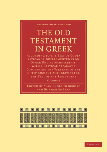 The Old Testament in Greek, Volume 2: According to the Text of Codex Vaticanus, Supplemented from Other Uncial Manuscripts, with a Critical Apparatus Containing the Variants of the Chief Ancient Authorities for the Text of the Septuagint