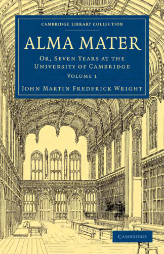 Alma Mater, Volume 1: Or, Seven Years at the University of Cambridge