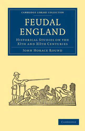 Feudal England: Historical Studies on the XIth and XIIth Centuries