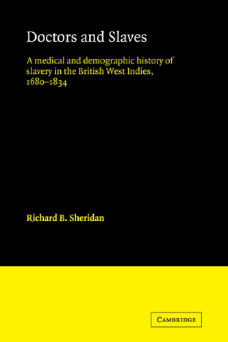 Doctors and Slaves: A Medical and Demographic History of Slavery in the British West Indies, 1680–1834