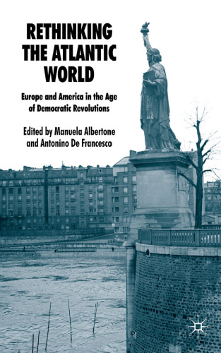 Rethinking the Atlantic World: Europe and America in the Age of Democratic Revolutions