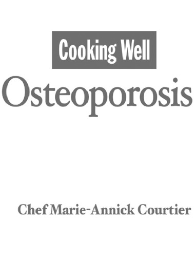 Cooking Well: Osteoporosis: Over 75 Easy and Delicious Recipes for Building Strong Bones