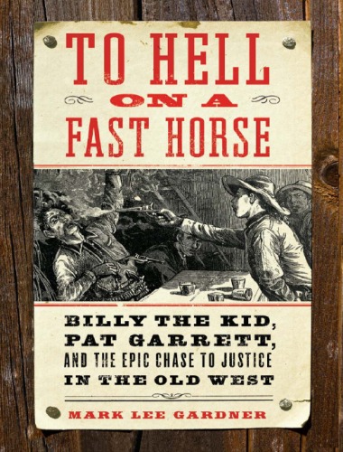 To Hell on a Fast Horse: The Untold Story of Billy the Kid and Pat Garrett